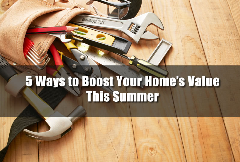 5 Ways to Boost Your Home's Value This Summer
