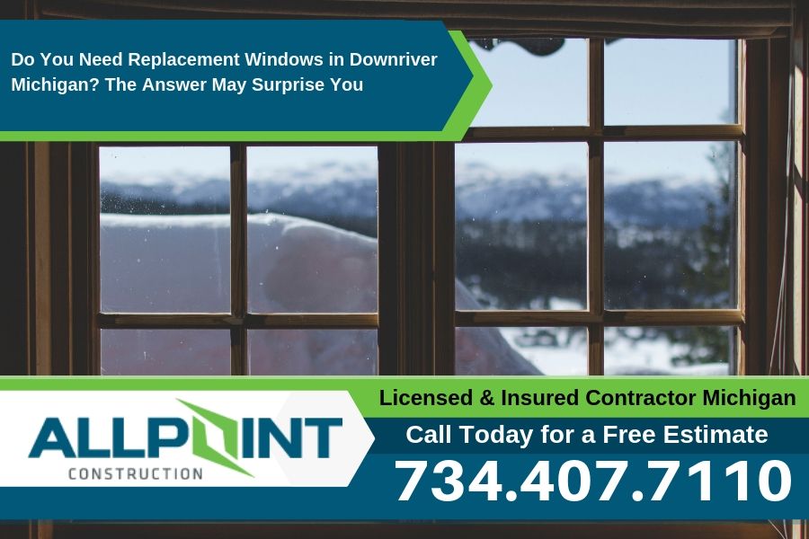 Do You Need Replacement Windows in Downriver Michigan? The Answer May Surprise You