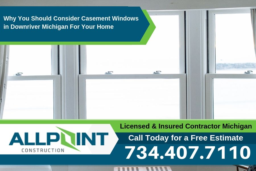 Why You Should Consider Casement Windows in Downriver Michigan For Your Home