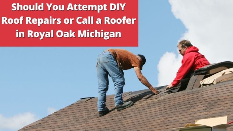 Should You Attempt DIY Roof Repairs or Call a Roofer in Royal Oak Michigan