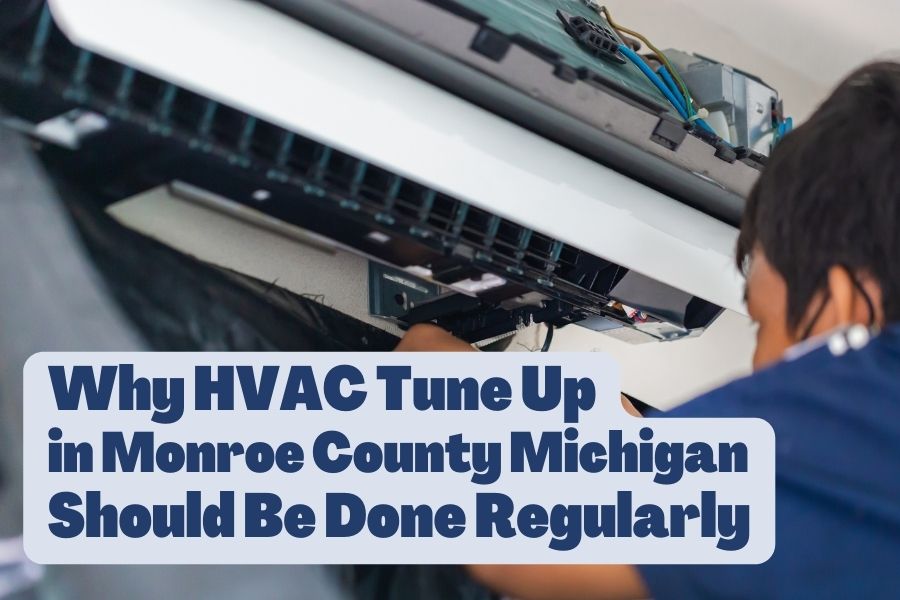 Why HVAC Tune Up in Monroe County Michigan Should Be Done Regularly